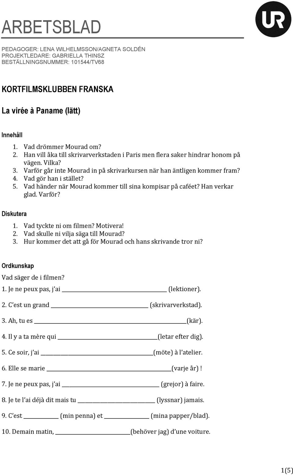 Vad gör han i stället? 5. Vad händer när Mourad kommer till sina kompisar på caféet? Han verkar glad. Varför? Diskutera 1. Vad tyckte ni om filmen? Motivera! 2. Vad skulle ni vilja säga till Mourad?