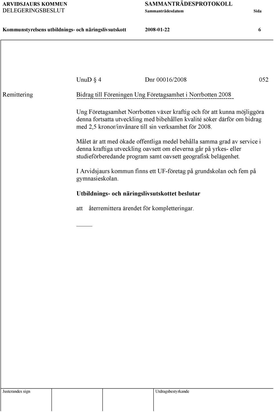 söker därför om bidrag med 2,5 kronor/invånare till sin verksamhet för 2008.