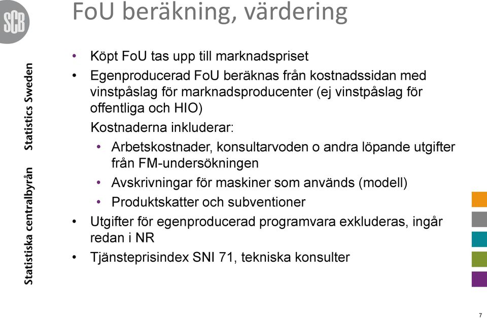 konsultarvoden o andra löpande utgifter från FM-undersökningen Avskrivningar för maskiner som används (modell)