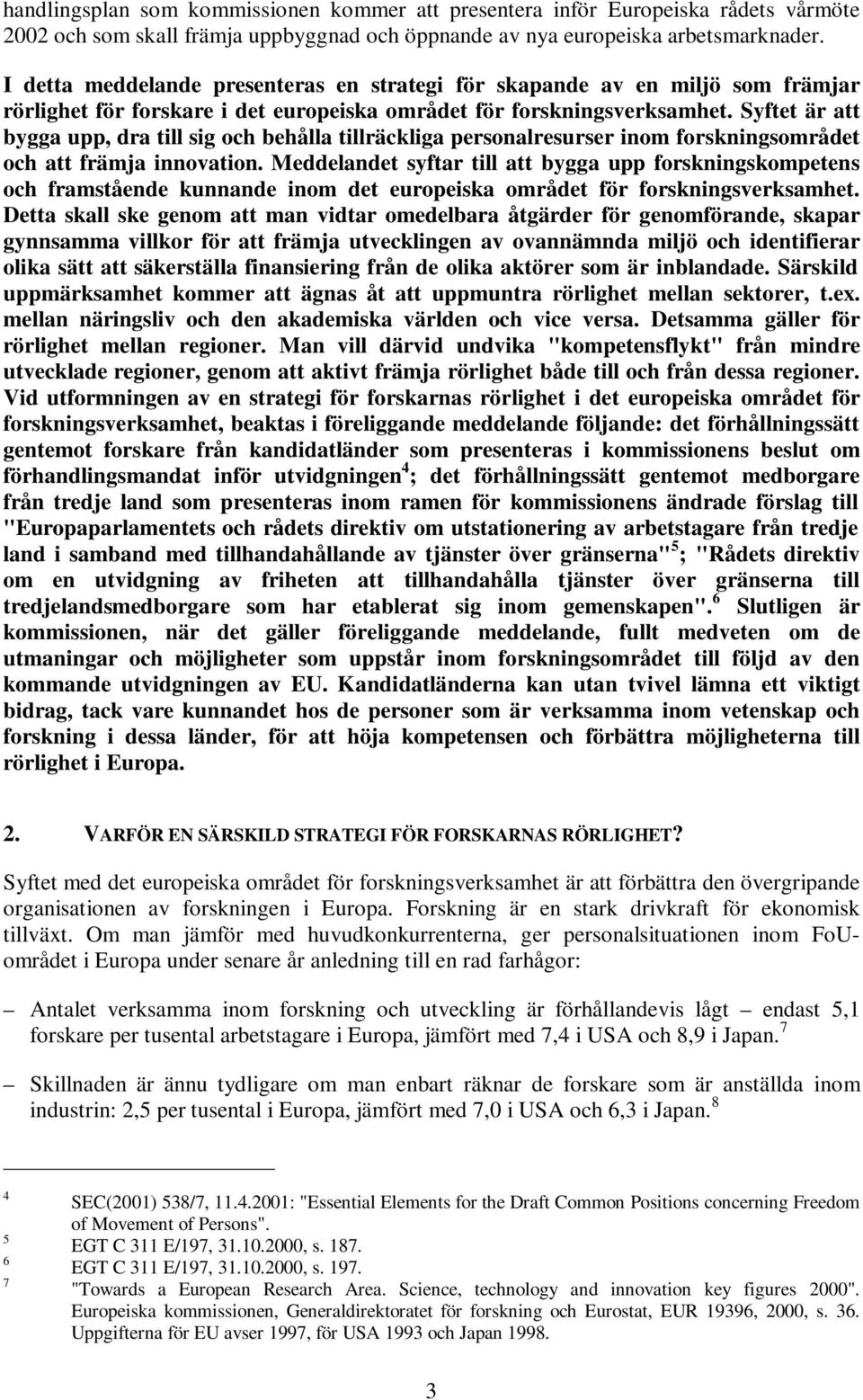 Syftet är att bygga upp, dra till sig och behålla tillräckliga personalresurser inom forskningsområdet och att främja innovation.