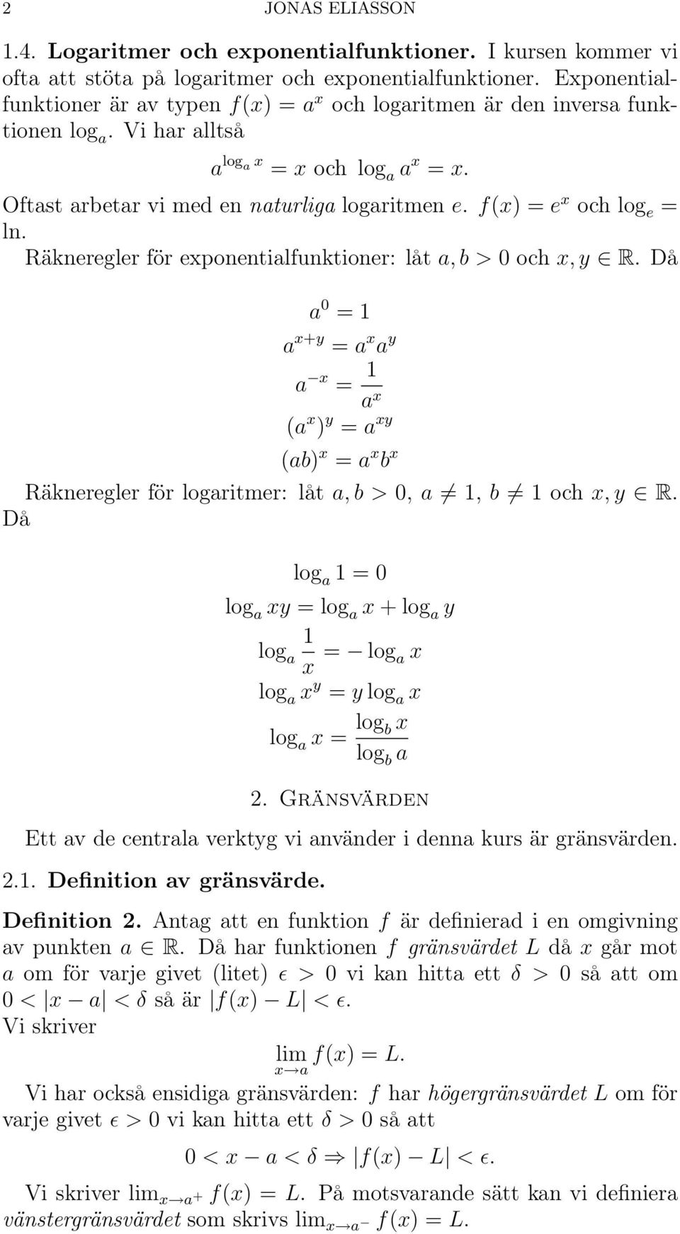 f(x) = e x och log e = ln. Räkneregler för exponentialfunktioner: låt a, b > 0 och x, y R.