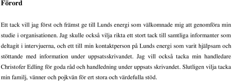 Lunds energi som varit hjälpsam och stöttande med information under uppsatsskrivandet.