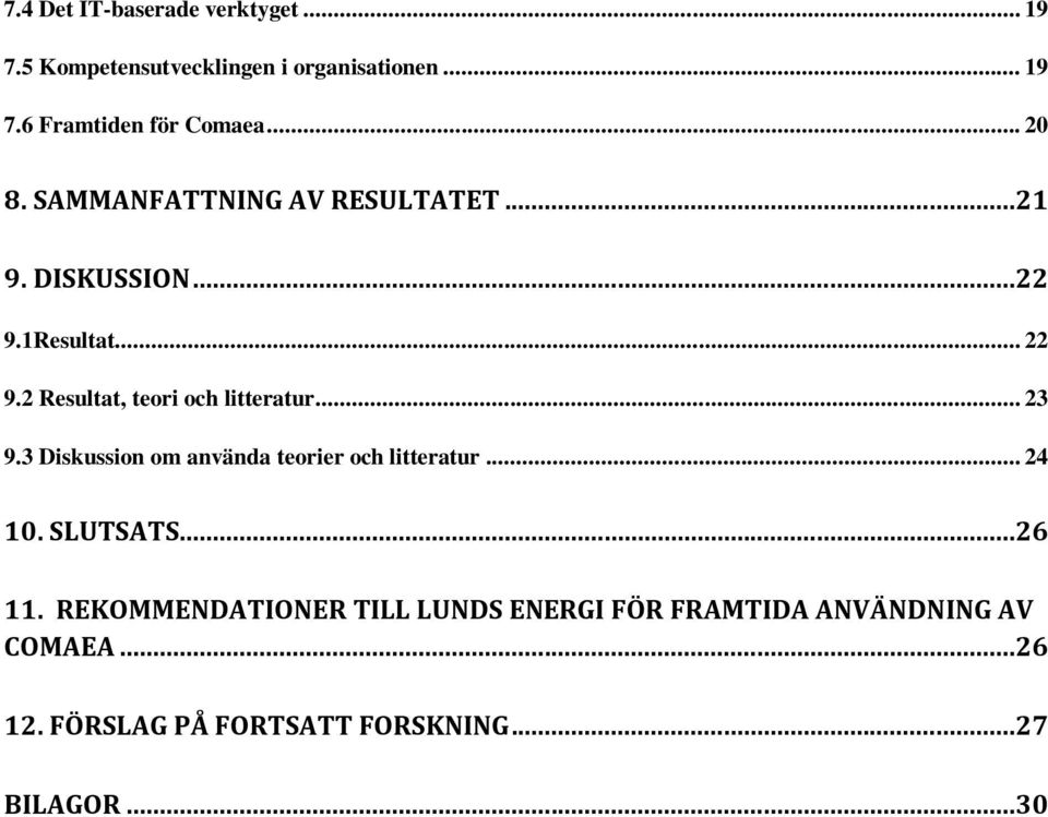 2 Resultat, teori och litteratur... 23 9.3 Diskussion om använda teorier och litteratur... 24 10. SLUTSATS.