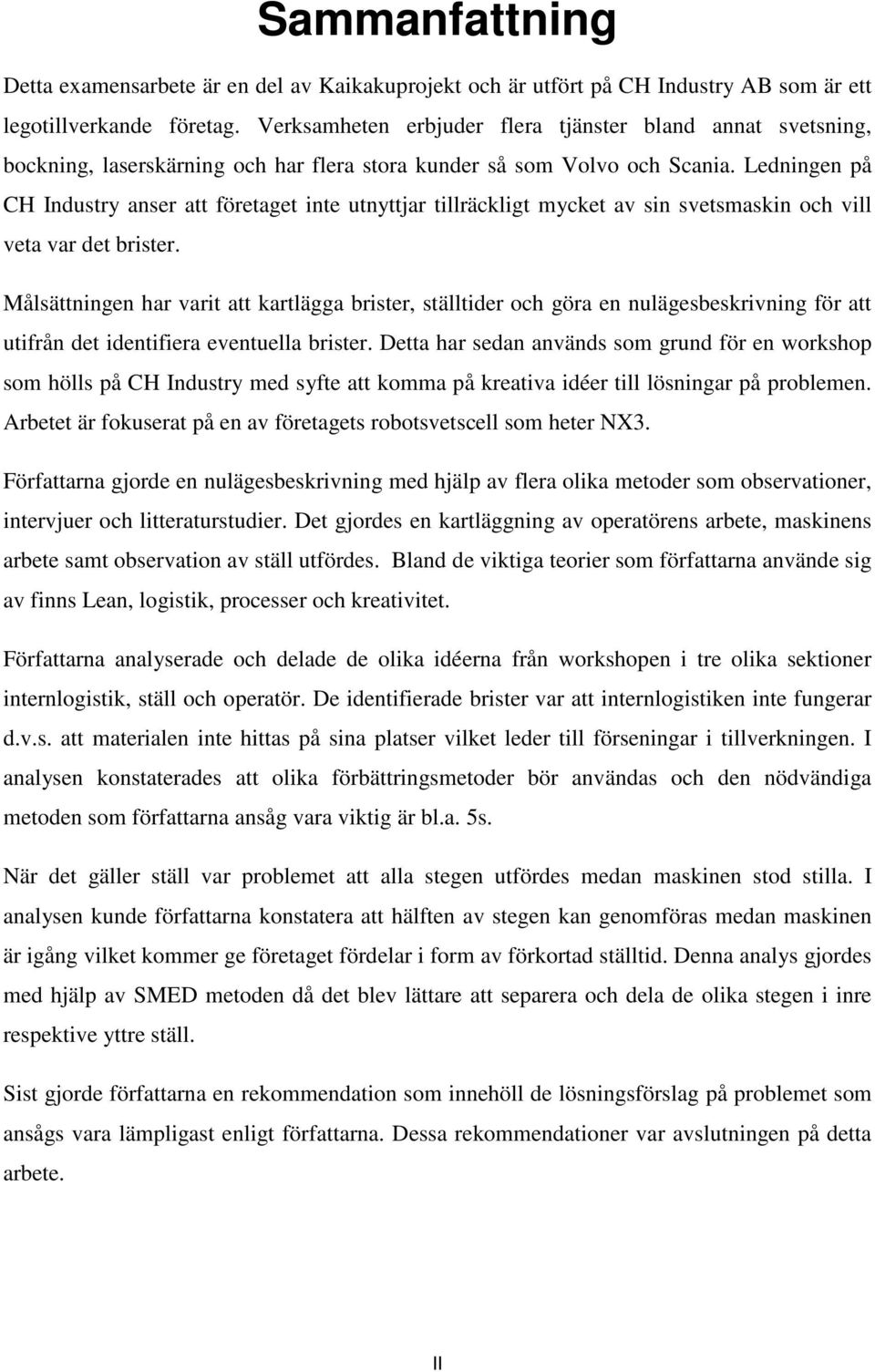 Ledningen på CH Industry anser att företaget inte utnyttjar tillräckligt mycket av sin svetsmaskin och vill veta var det brister.