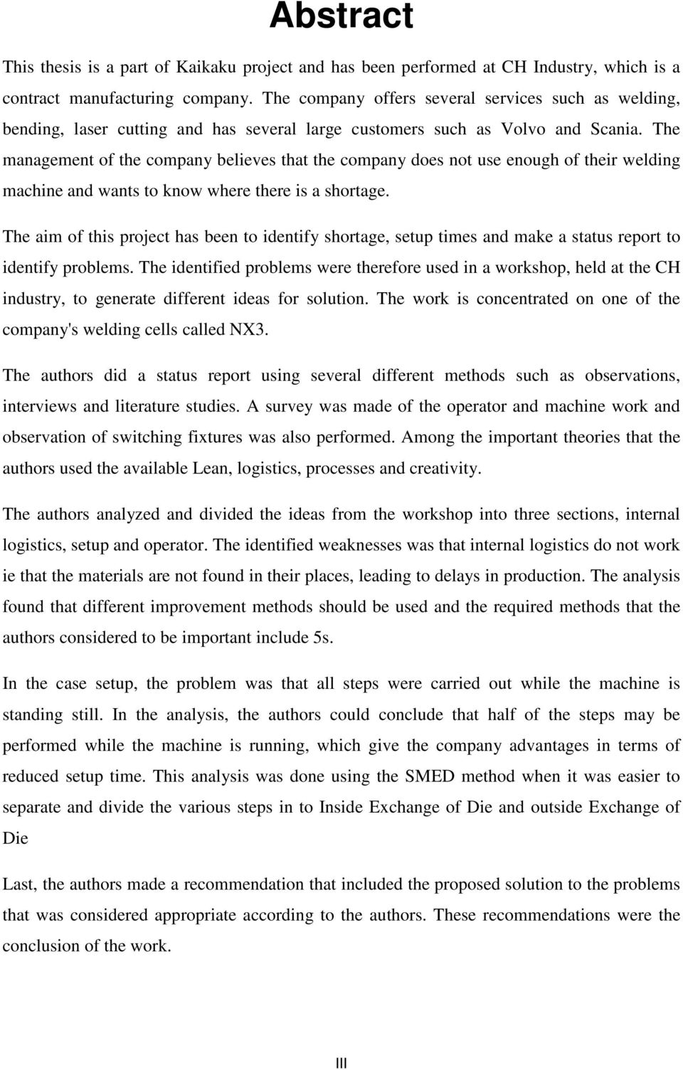The management of the company believes that the company does not use enough of their welding machine and wants to know where there is a shortage.