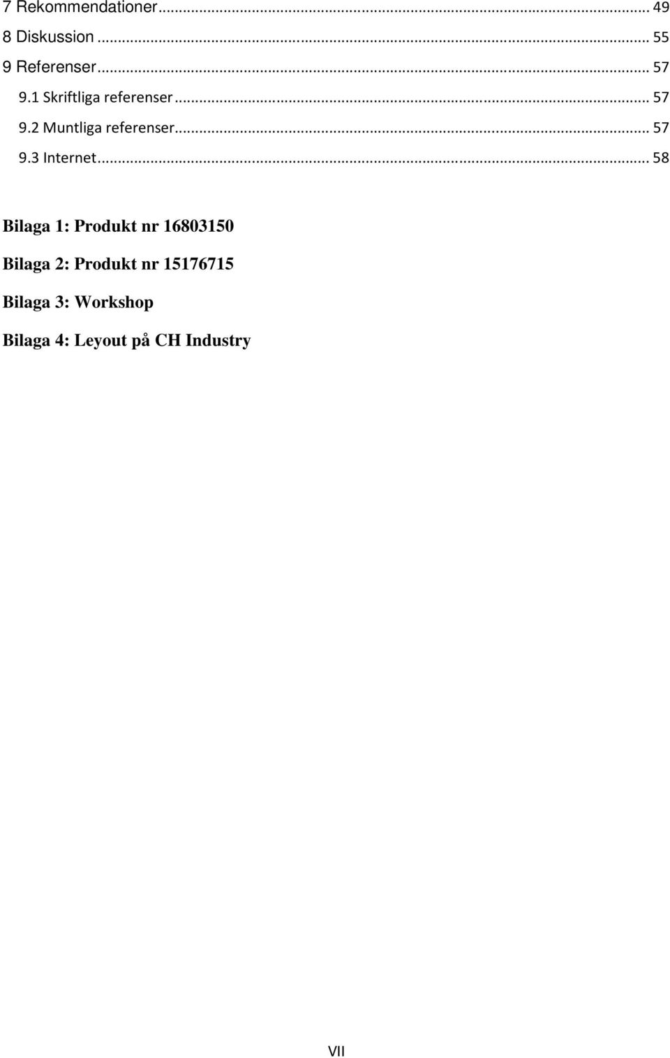 .. 58 Bilaga 1: Produkt nr 16803150 Bilaga 2: Produkt nr