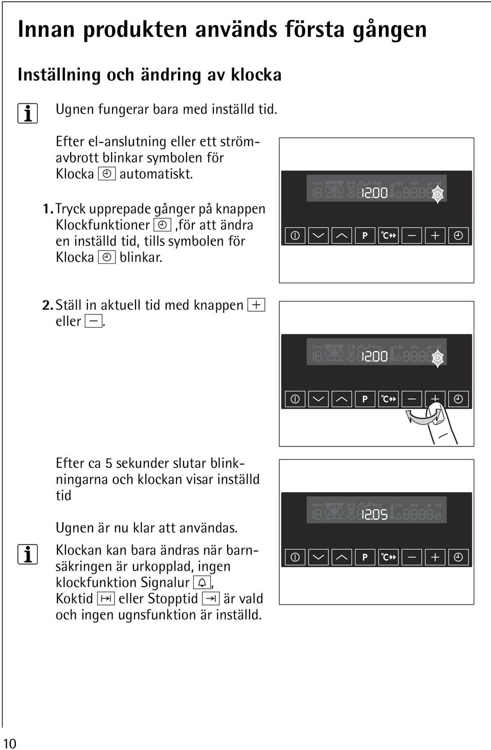 Tryck upprepade gånger på knappen Klockfunktioner,för att ändra en inställd tid, tills symbolen för Klocka blinkar. 2.