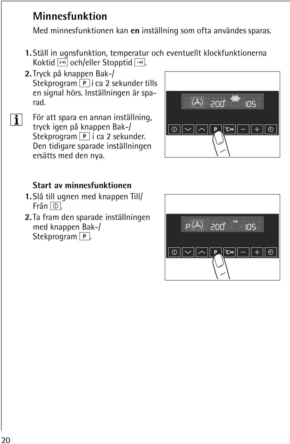 Tryck på knappen Bak-/ Stekprogram i ca 2 sekunder tills en signal hörs. Inställningen är sparad.