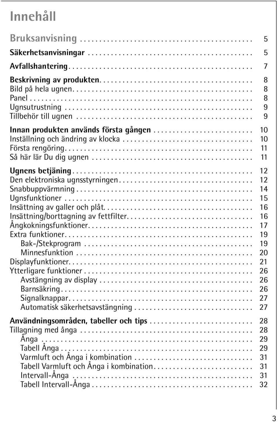 ................................................ 9 Tillbehör till ugnen.............................................. 9 Innan produkten används första gången.......................... 10 Inställning och ändring av klocka.