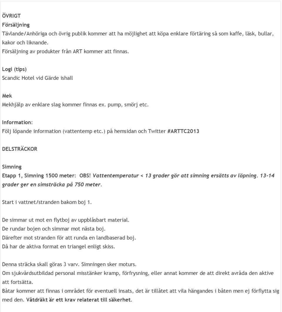 Information: Följ löpande information (vattentemp etc.) på hemsidan och Twitter #ARTTC2013 DELSTRÄCKOR Simning Etapp 1, Simning 1500 meter: OBS!