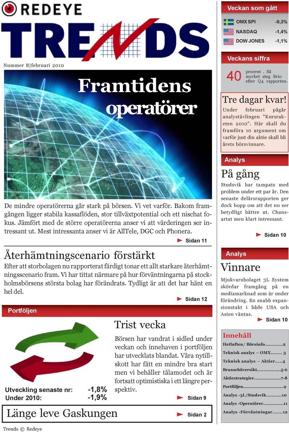 Vi vet varför. Bakom framgången ligger stabila kassaflöden, stor tillväxtpotential och ett nischat fokus. Jämfört med de större operatörerna anser vi att värderingen ser intressant ut.