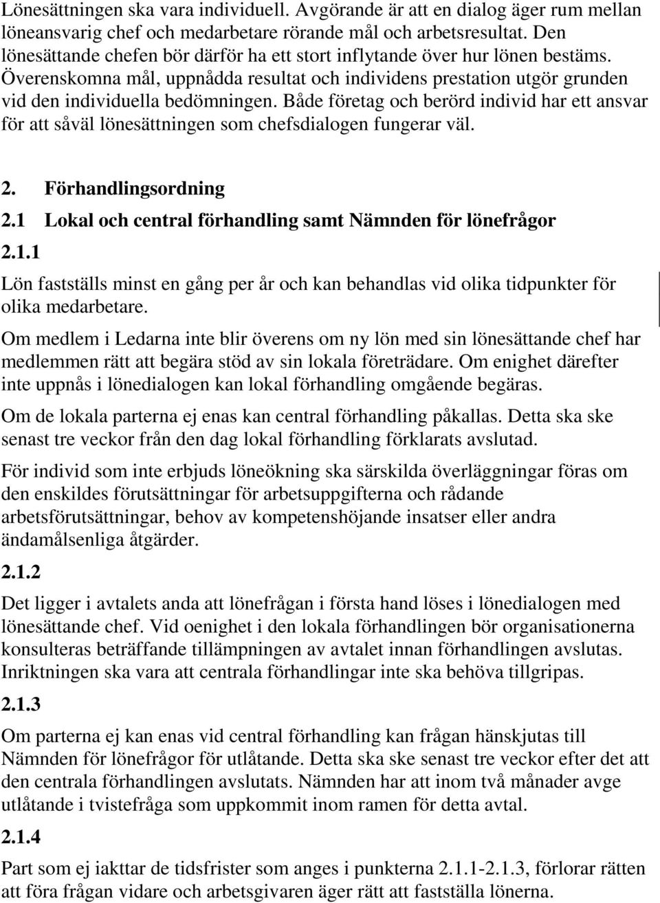 Både företag och berörd individ har ett ansvar för att såväl lönesättningen som chefsdialogen fungerar väl. 2. Förhandlingsordning 2.1 