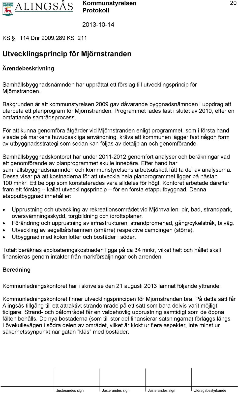 Programmet lades fast i slutet av 2010, efter en omfattande samrådsprocess.