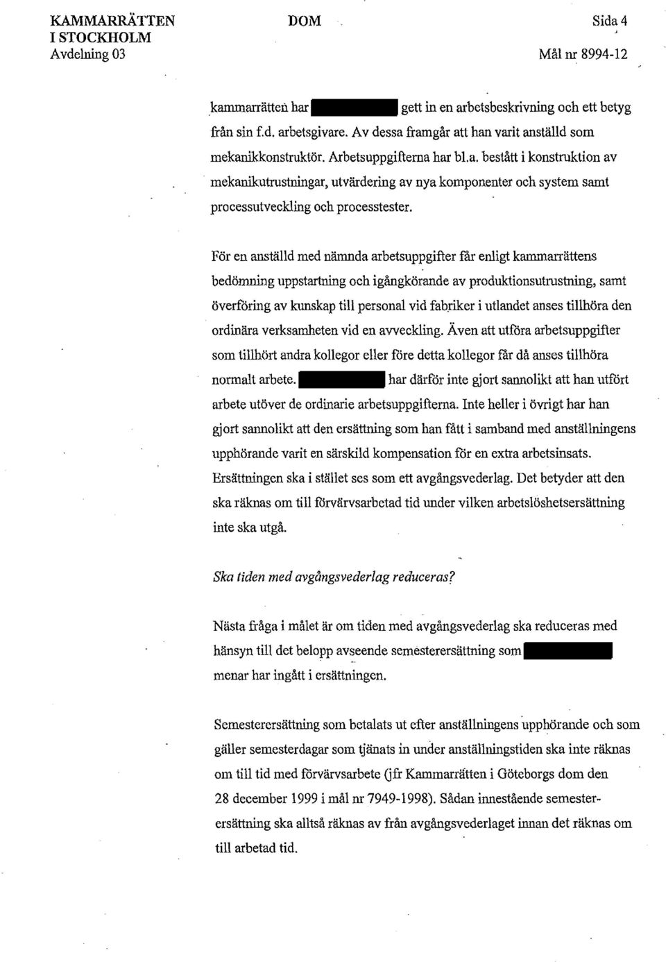 För en anställd med nämnda arbetsuppgifter får enligt kammarrättens bedömning uppstartning och igångkörande av produktionsutrustning, samt överföring av kunskap till personal vid fabriker i utlandet