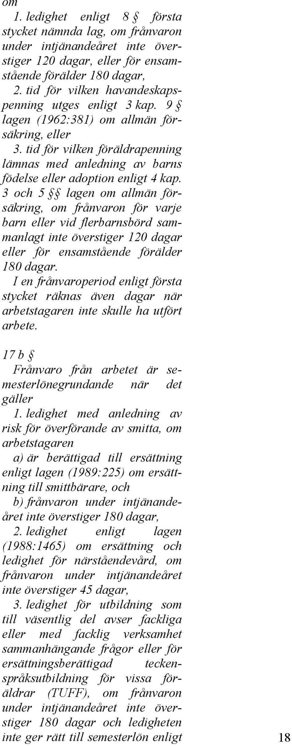 tid för vilken föräldrapenning lämnas med anledning av barns födelse eller adoption enligt 4 kap.