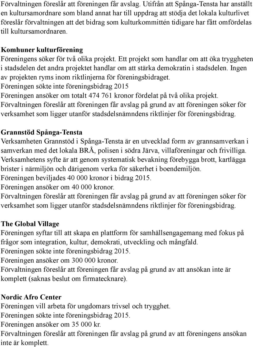 fått omfördelas till kultursamordnaren. Komhuner kulturförening Föreningens söker för två olika projekt.