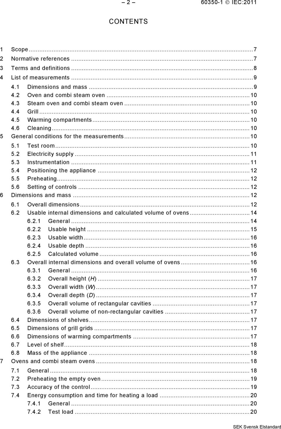 .. 11 5.3 Instrumentation... 11 5.4 Positioning the appliance... 12 5.5 Preheating... 12 5.6 Setting of controls... 12 6 Dimensions and mass... 12 6.1 Overall dimensions... 12 6.2 Usable internal dimensions and calculated volume of ovens.