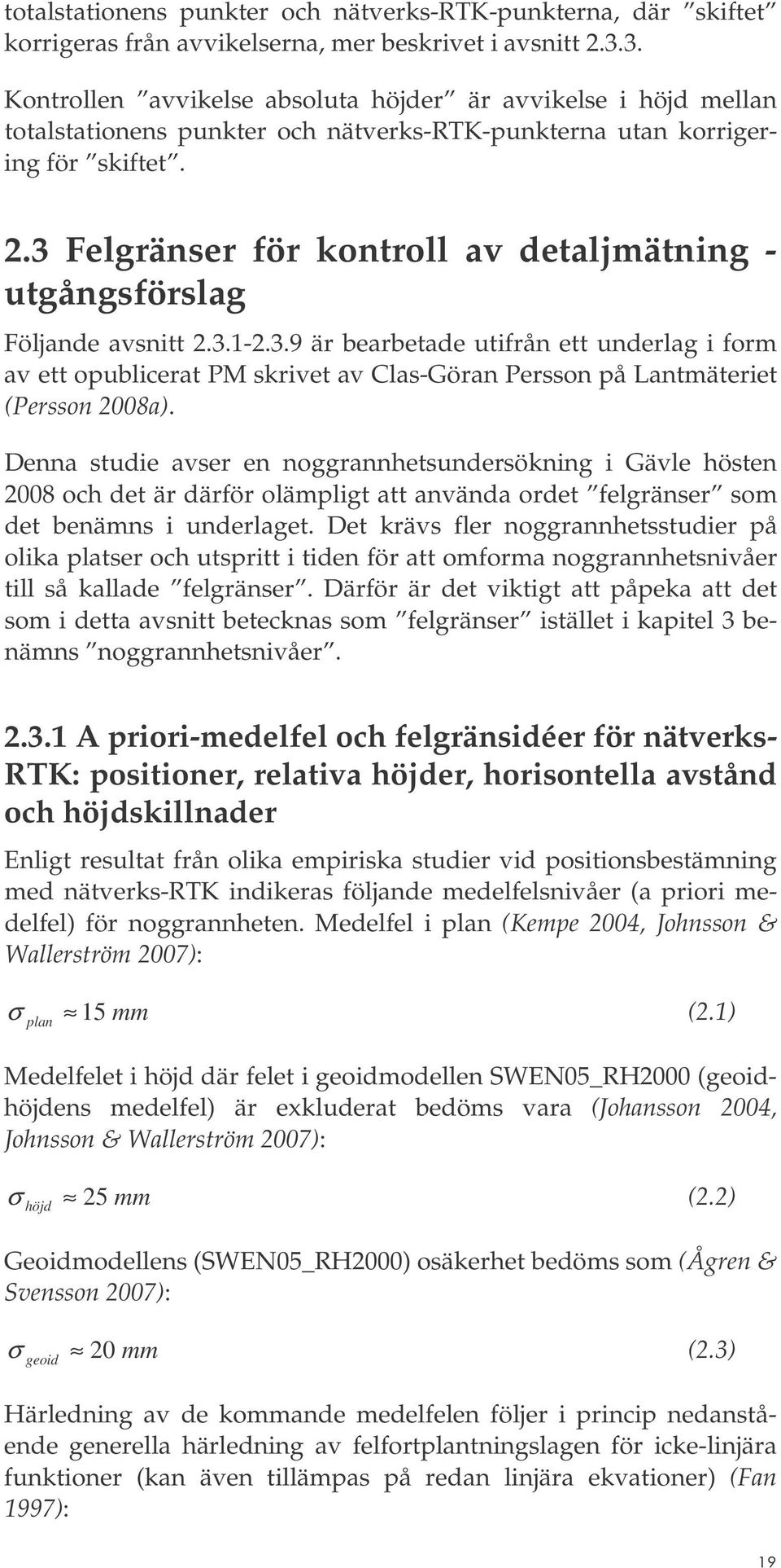 .3 Felgränser för kontroll av detaljmätning - utgångsförslag Följande avsnitt.3.1-.3.9 är bearbetade utifrån ett underlag i form av ett opublicerat PM skrivet av Clas-Göran Persson på Lantmäteriet (Persson 008a).