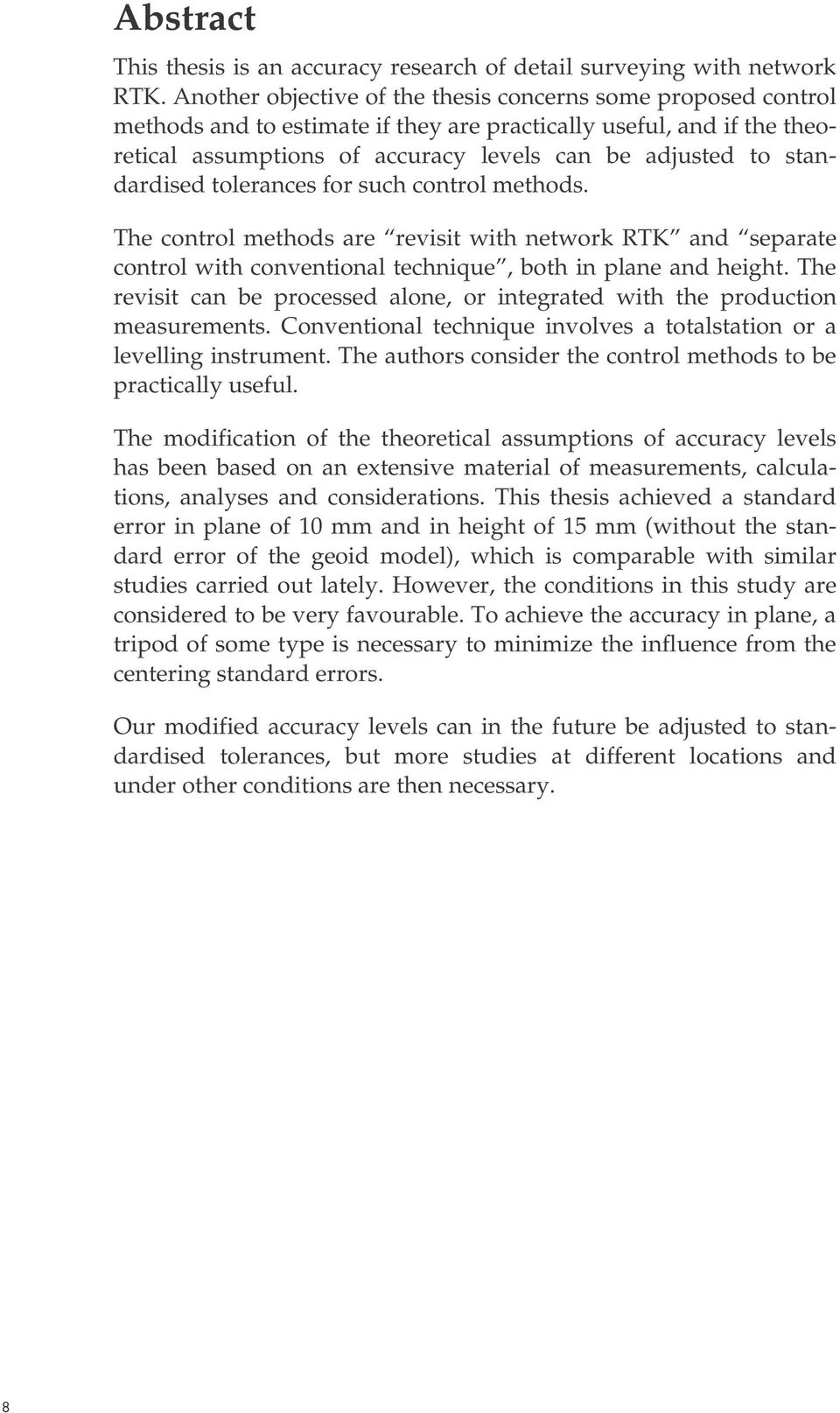 standardised tolerances for such control methods. The control methods are revisit with network RTK and separate control with conventional technique, both in plane and height.