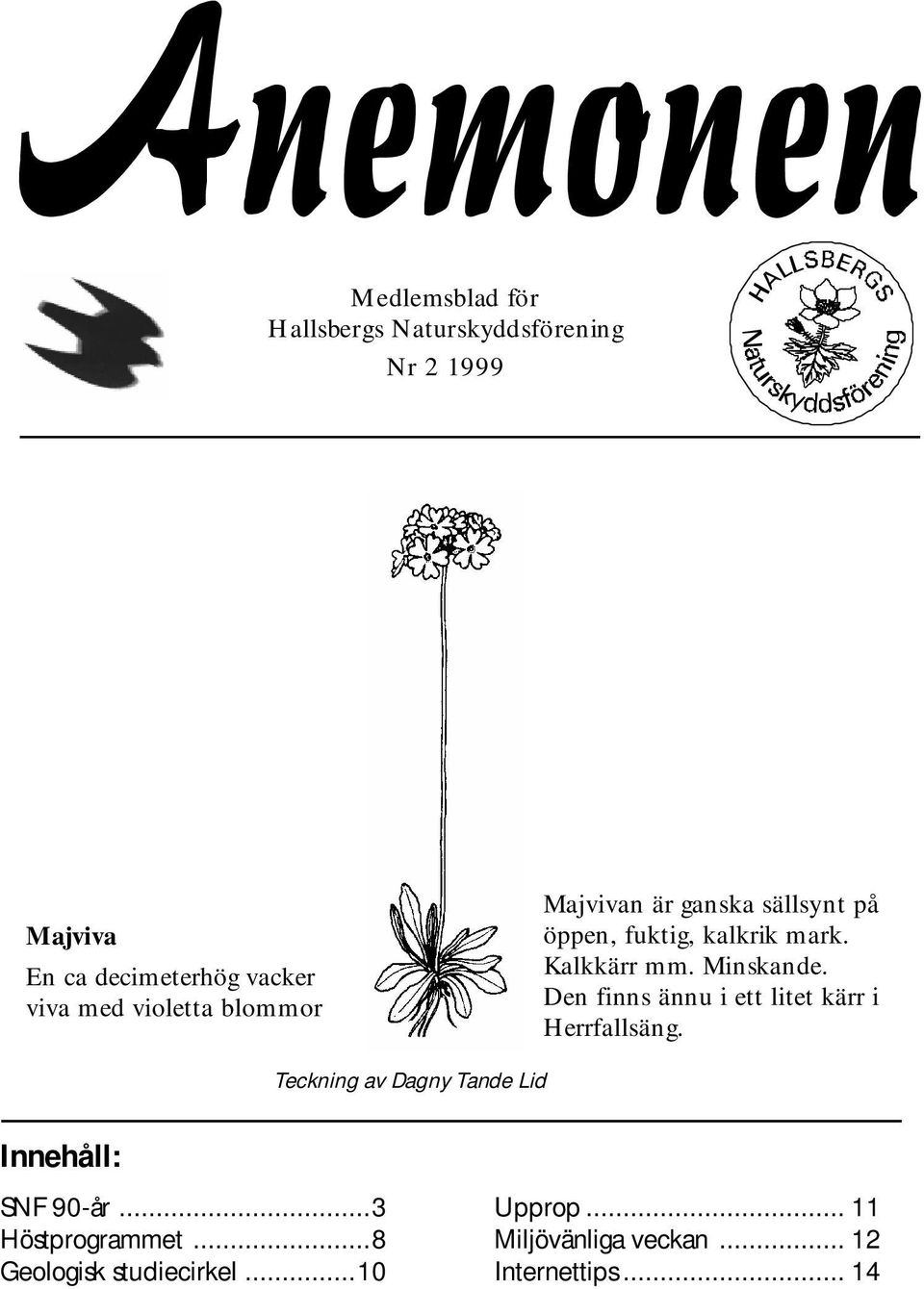 Den finns ännu i ett litet kärr i Herrfallsäng. Teckning av DagnyTande Lid Innehåll: SN F 90-år.