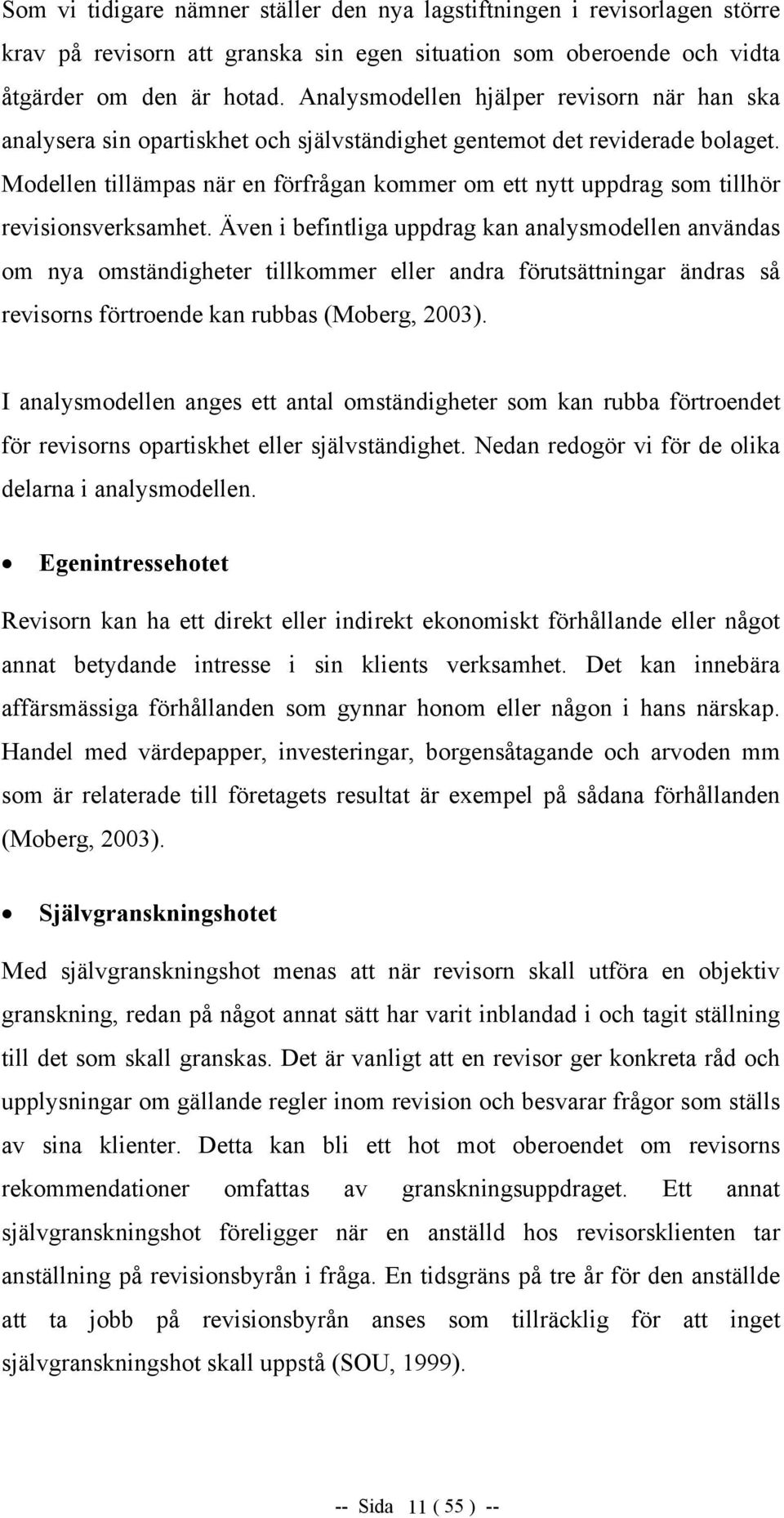 Modellen tillämpas när en förfrågan kommer om ett nytt uppdrag som tillhör revisionsverksamhet.