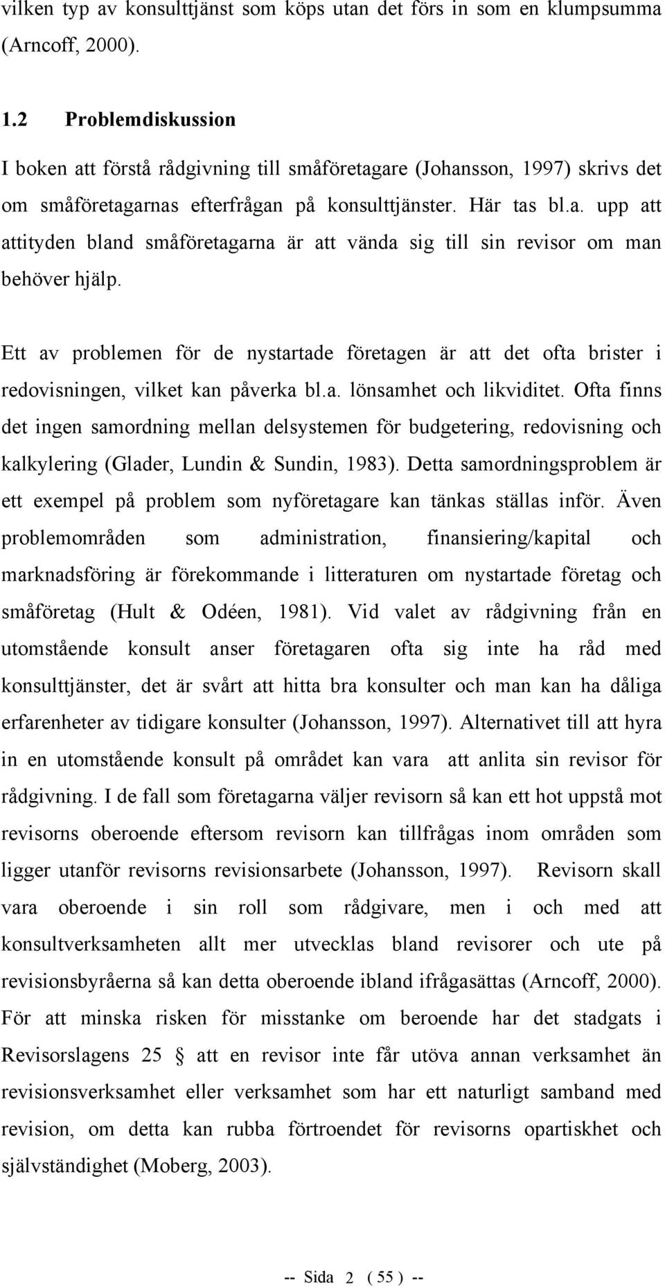 Ett av problemen för de nystartade företagen är att det ofta brister i redovisningen, vilket kan påverka bl.a. lönsamhet och likviditet.