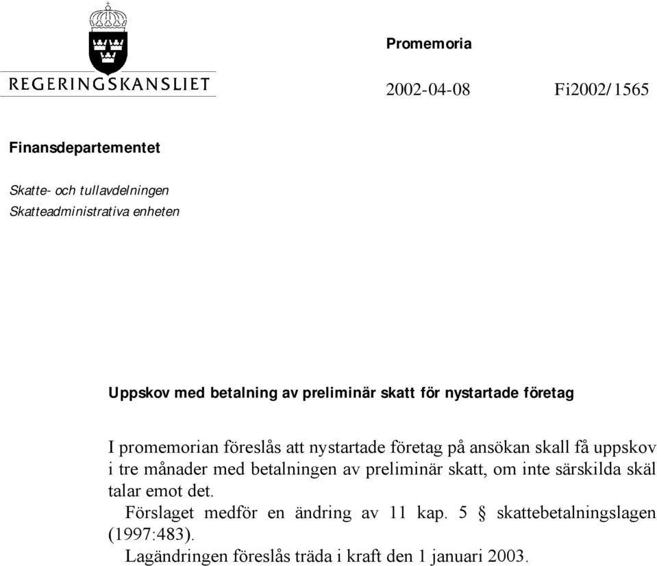 ansökan skall få uppskov i tre månader med betalningen av preliminär skatt, om inte särskilda skäl talar emot det.