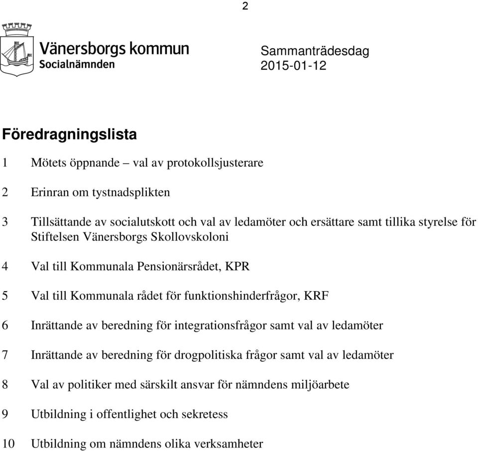 för funktionshinderfrågor, KRF 6 Inrättande av beredning för integrationsfrågor samt val av ledamöter 7 Inrättande av beredning för drogpolitiska frågor samt val