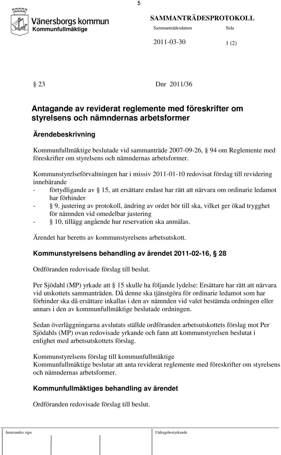 Kommunstyrelseförvaltningen har i missiv 2011-01-10 redovisat förslag till revidering innebärande - förtydligande av 15, att ersättare endast har rätt att närvara om ordinarie ledamot har förhinder -