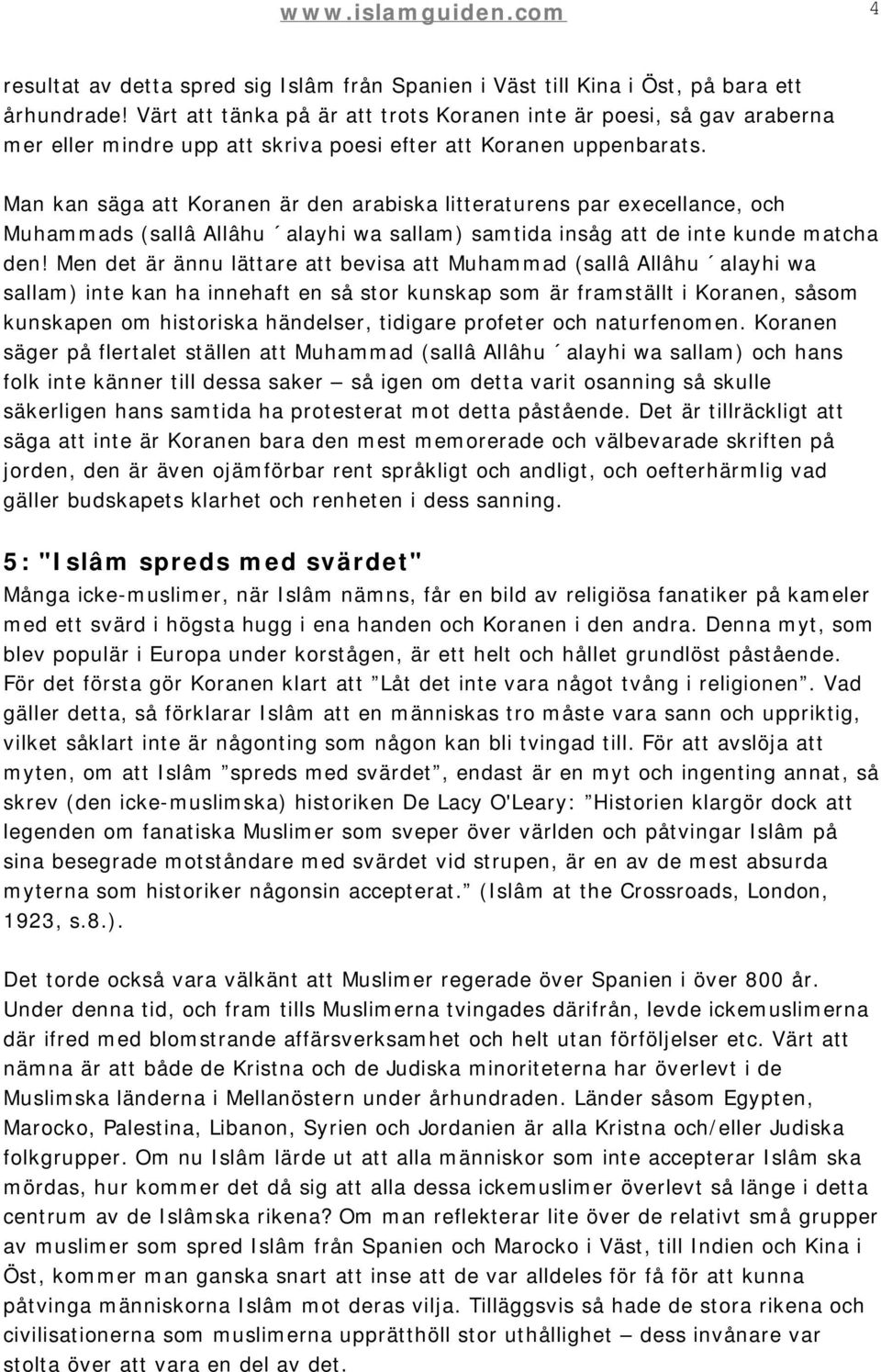 Man kan säga att Koranen är den arabiska litteraturens par execellance, och Muhammads (sallâ Allâhu alayhi wa sallam) samtida insåg att de inte kunde matcha den!