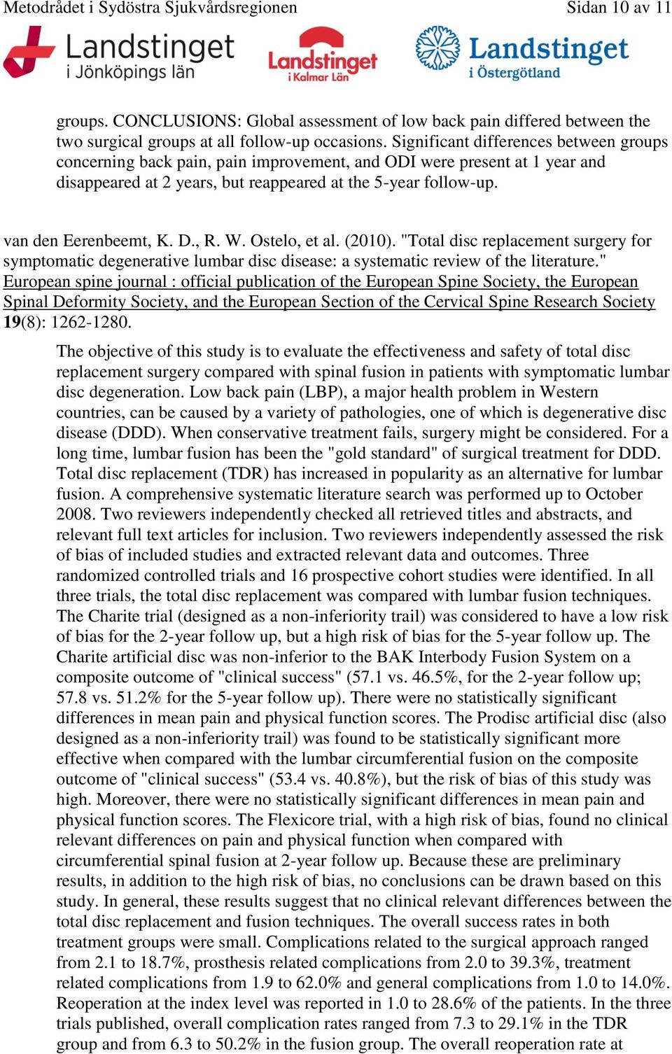 D., R. W. Ostelo, et al. (2010). "Total disc replacement surgery for symptomatic degenerative lumbar disc disease: a systematic review of the literature.