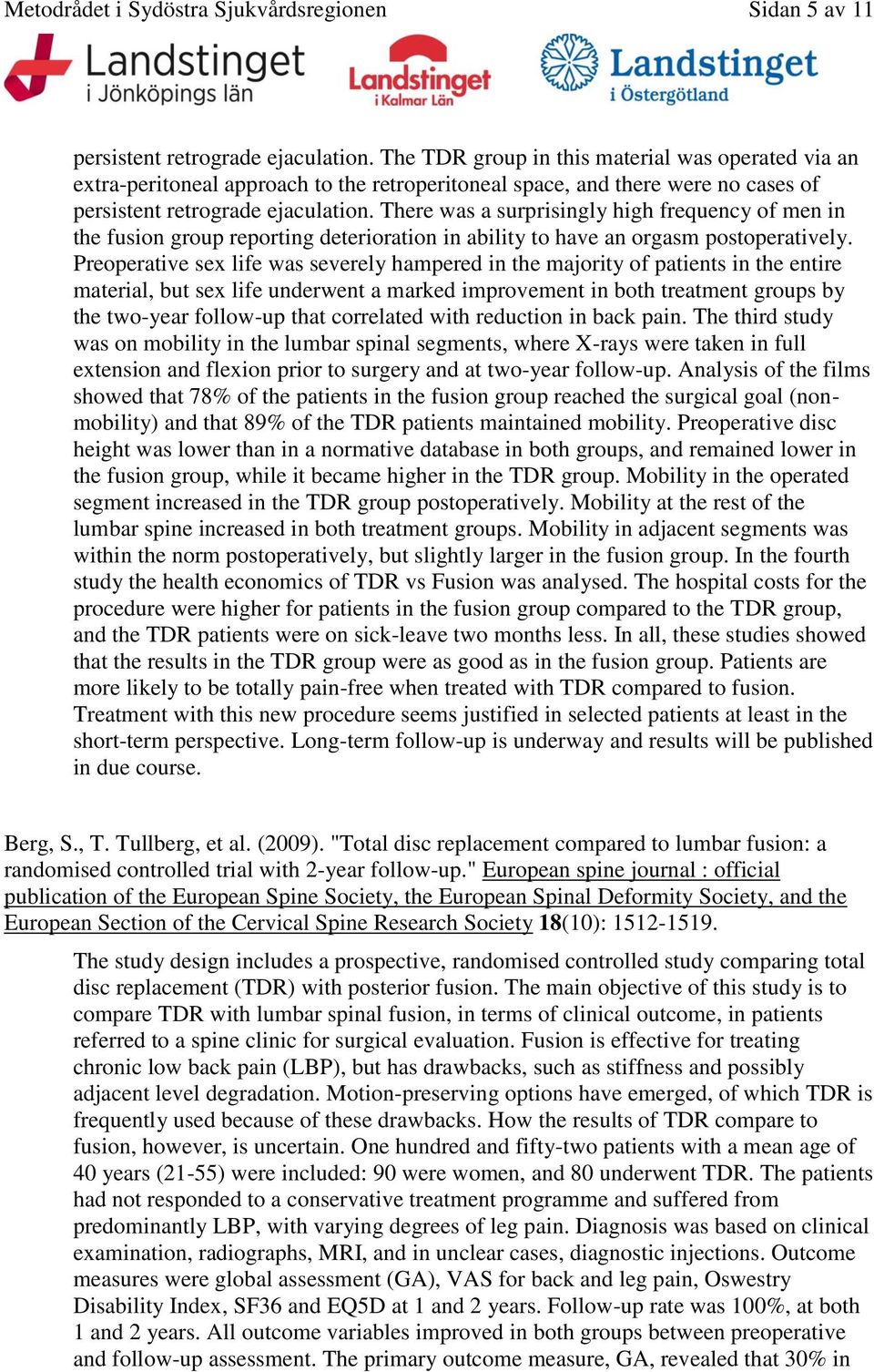 There was a surprisingly high frequency of men in the fusion group reporting deterioration in ability to have an orgasm postoperatively.