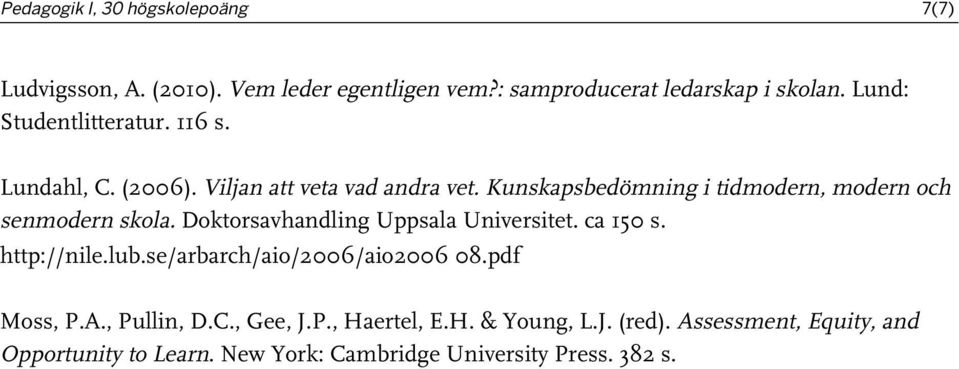Kunskapsbedömning i tidmodern, modern och senmodern skola. Doktorsavhandling Uppsala Universitet. ca 150 s. http://nile.lub.