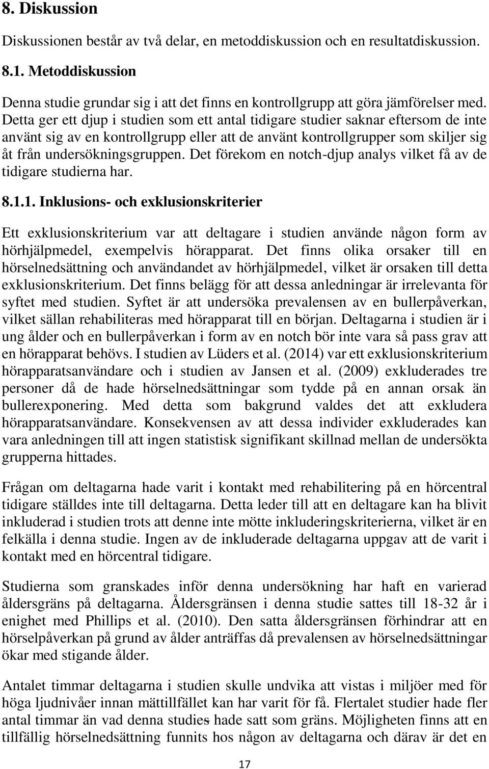 Det förekom en notch-djup analys vilket få av de tidigare studierna har. 8.1.