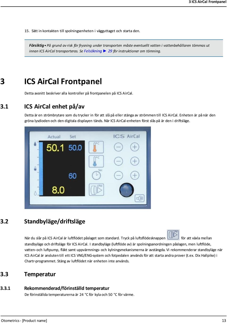 3 ICS AirCal Frontpanel Detta avsnitt beskriver alla kontroller på frontpanelen på ICS AirCal. 3.