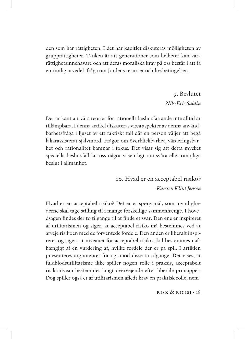 Beslutet Nils-Eric Sahlin Det är känt att våra teorier för rationellt beslutsfattande inte alltid är tillämpbara.