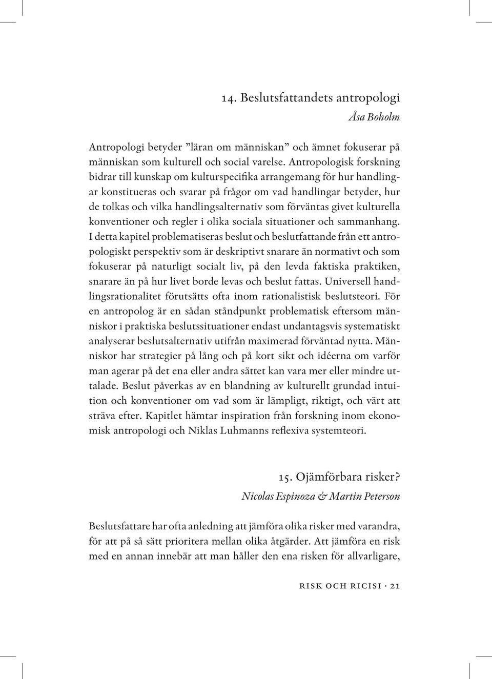 som förväntas givet kulturella konventioner och regler i olika sociala situationer och sammanhang.