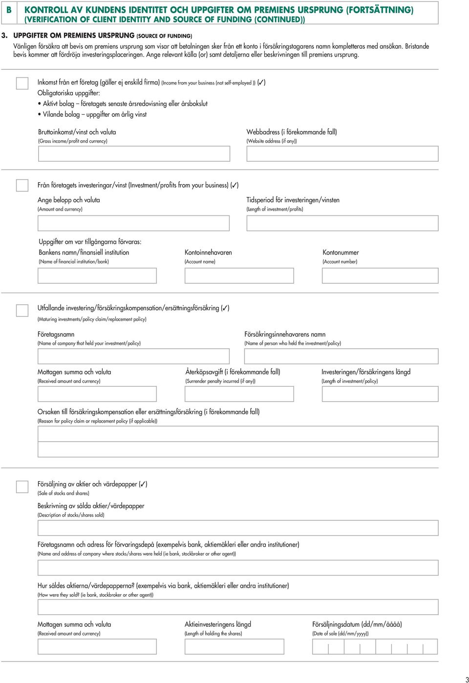 Bristande bevis kommer att fördröja investeringsplaceringen. Ange relevant källa (or) samt detaljerna eller beskrivningen till premiens ursprung.