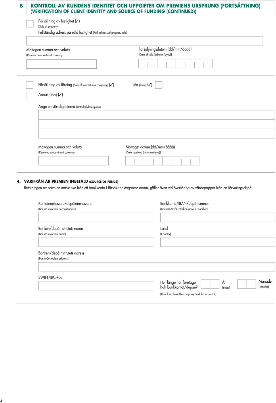 företag (Sale of interest in a company) (3) Lån (Loan) (3) Annat (Other) (3) Ange omständigheterna (Detailed description) Mottagen summa och valuta (Received amount and currency) Mottaget datum