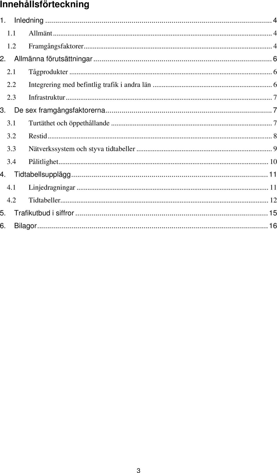 De sex framgångsfaktorerna... 7 3.1 Turtäthet och öppethållande... 7 3.2 Restid... 8 3.