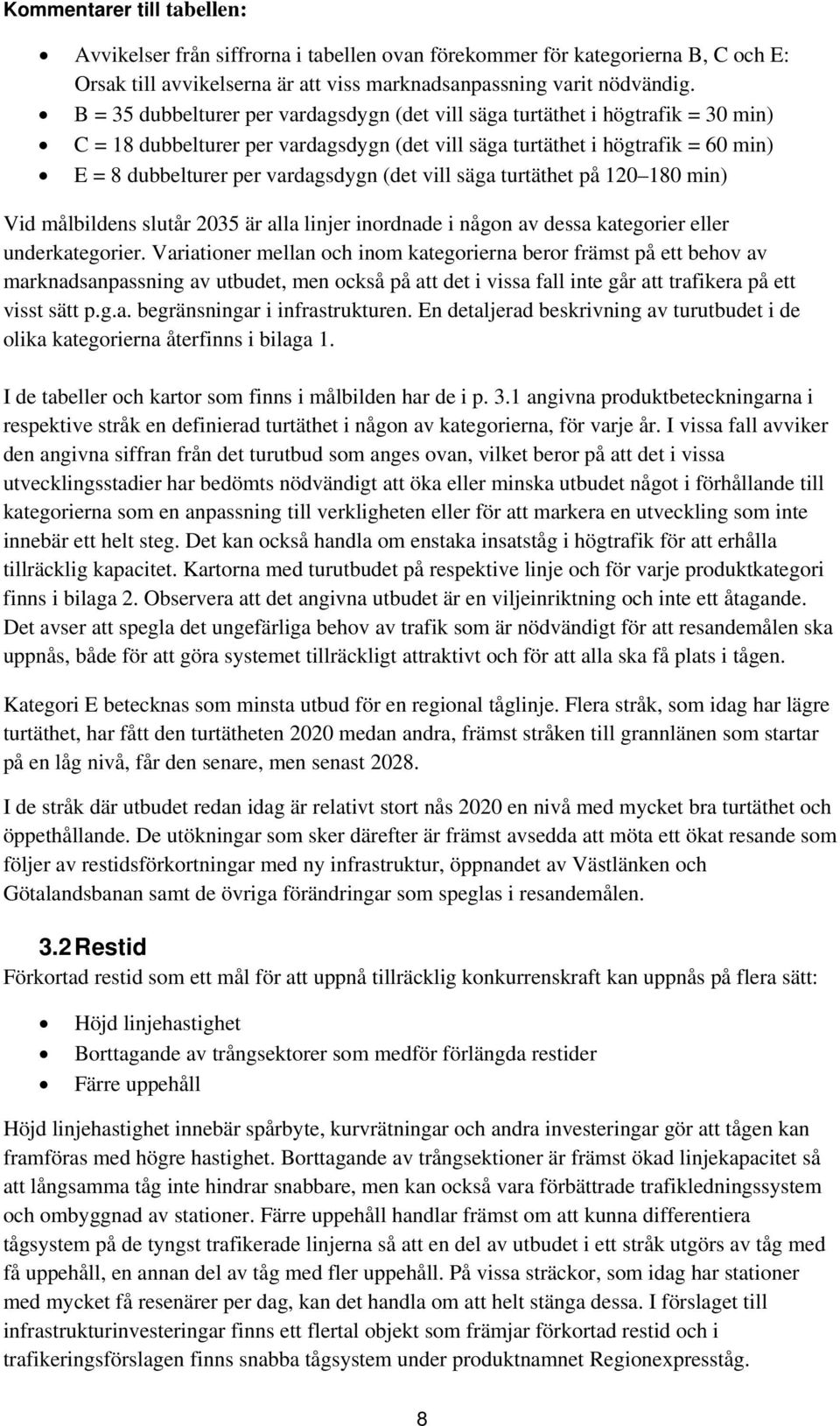 (det vill säga turtäthet på 120 180 min) Vid målbildens slutår 2035 är alla linjer inordnade i någon av dessa kategorier eller underkategorier.