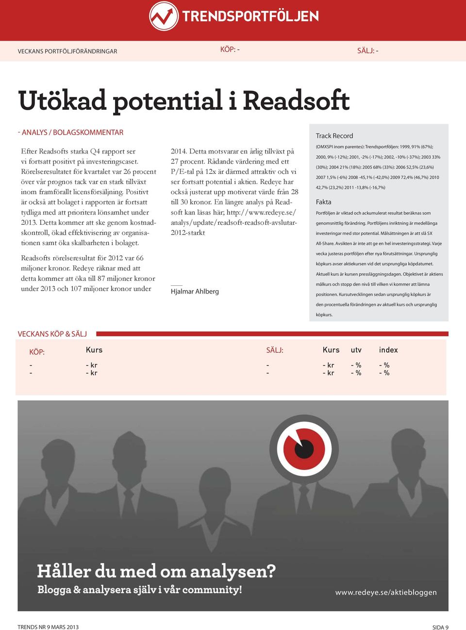 Positivt är också att bolaget i rapporten är fortsatt tydliga med att prioritera lönsamhet under 2013.