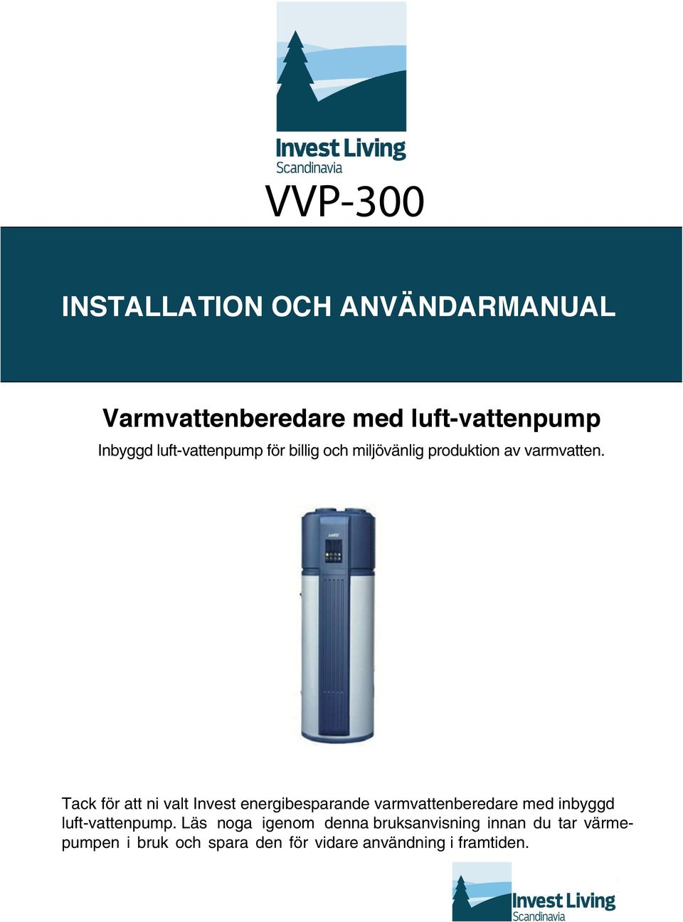 Tack för att ni valt Invest energibesparande varmvattenberedare med inbyggd luft-vattenpump.