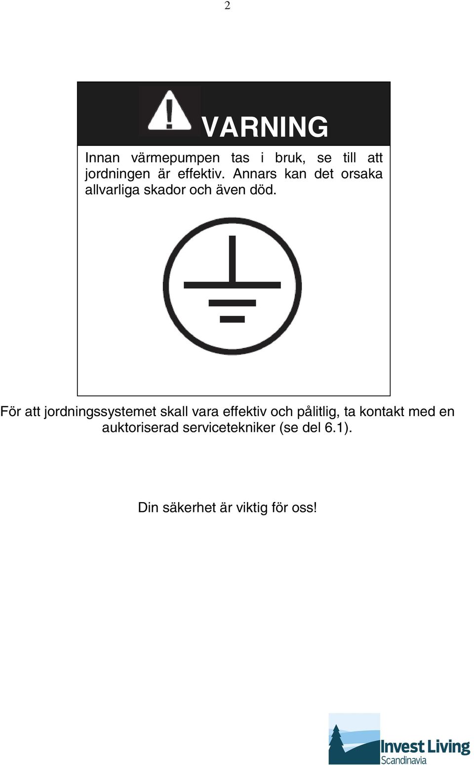 För att jordningssystemet skall vara effektiv och pålitlig, ta kontakt