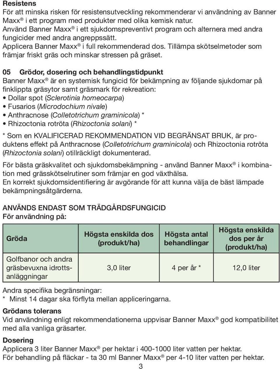 Tillämpa skötselmetoder som främjar friskt gräs och minskar stressen på gräset.