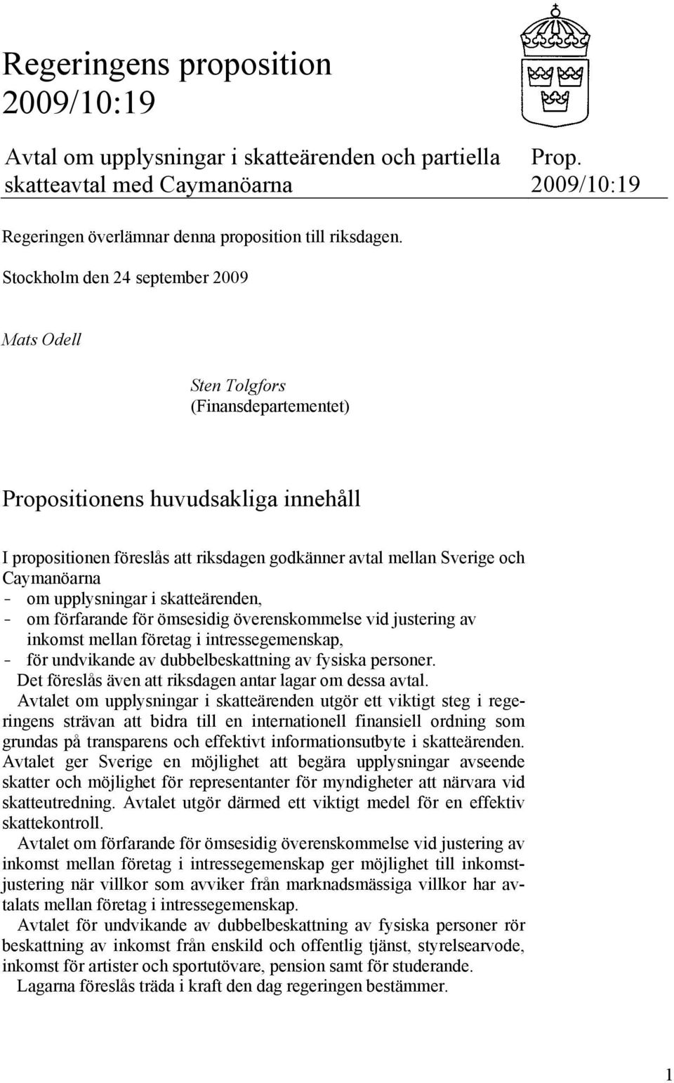 Caymanöarna - om upplysningar i skatteärenden, - om förfarande för ömsesidig överenskommelse vid justering av inkomst mellan företag i intressegemenskap, - för undvikande av dubbelbeskattning av