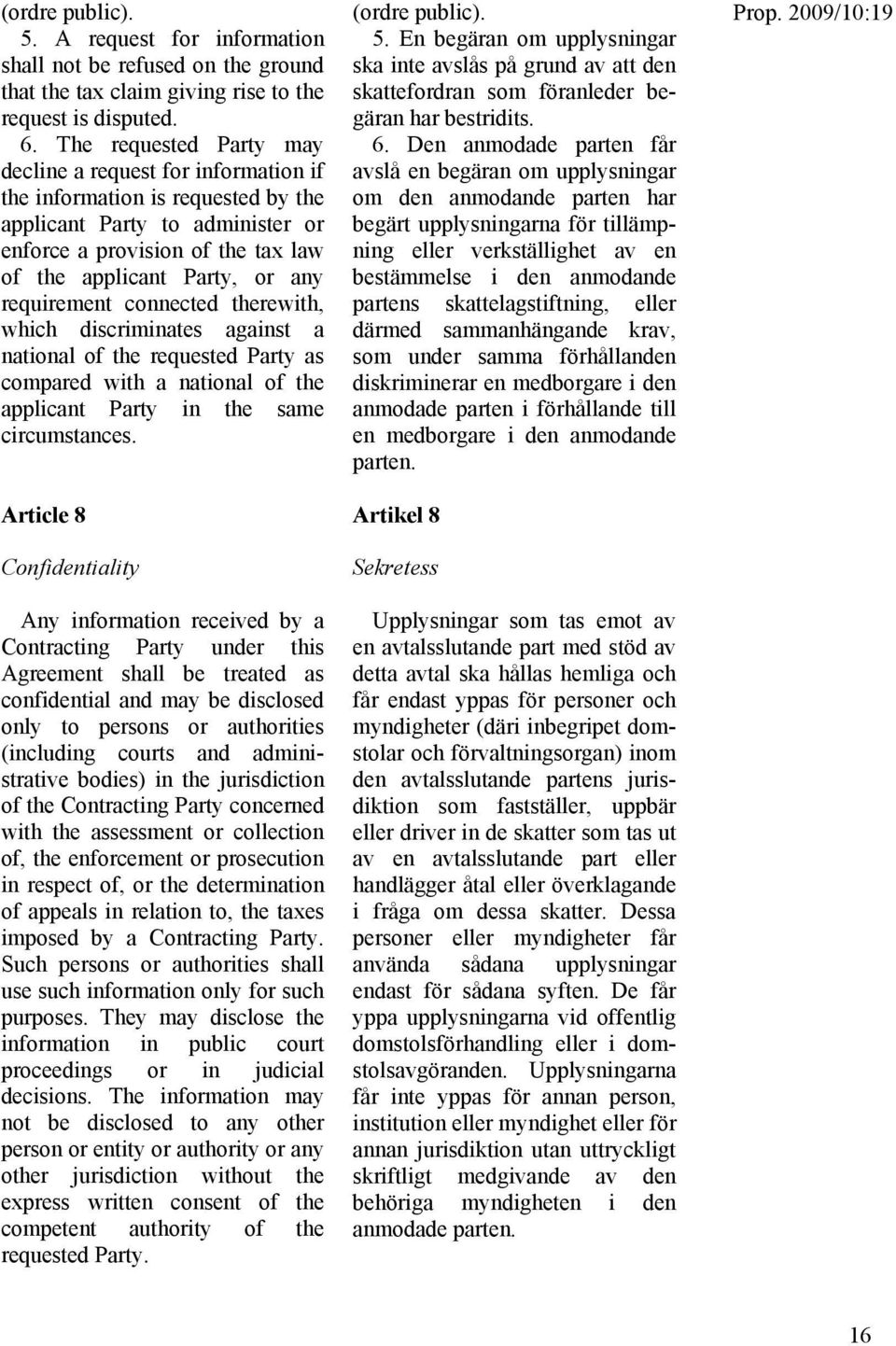 requirement connected therewith, which discriminates against a national of the requested Party as compared with a national of the applicant Party in the same circumstances.