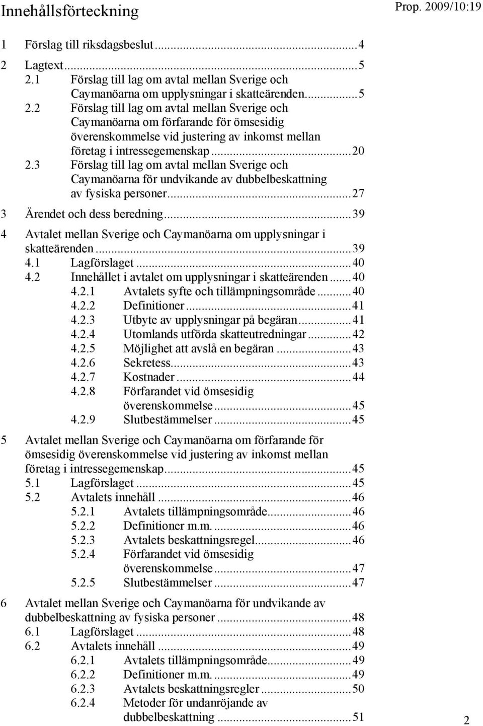 2 Förslag till lag om avtal mellan Sverige och Caymanöarna om förfarande för ömsesidig överenskommelse vid justering av inkomst mellan företag i intressegemenskap...20 2.