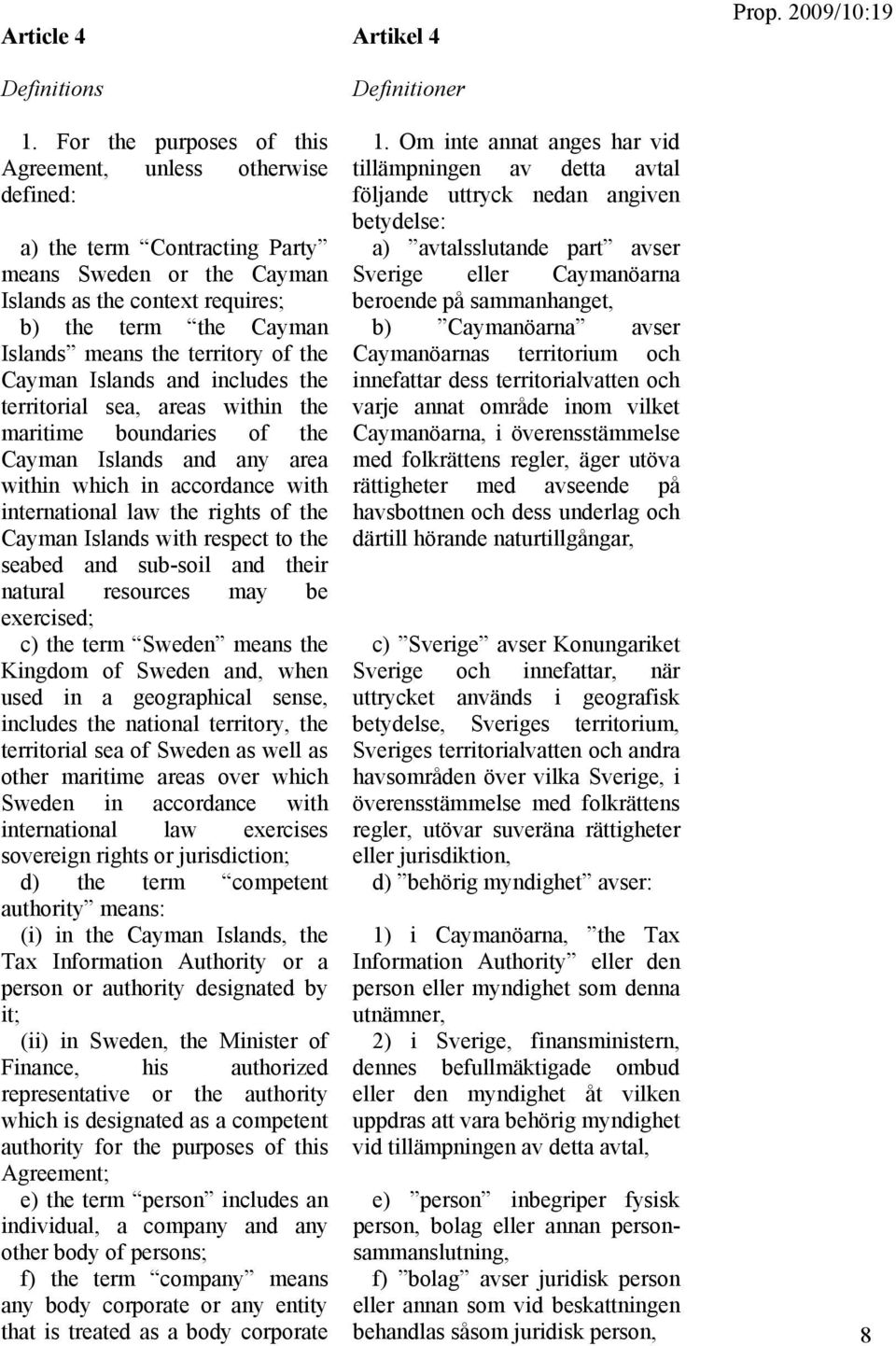 territory of the Cayman Islands and includes the territorial sea, areas within the maritime boundaries of the Cayman Islands and any area within which in accordance with international law the rights