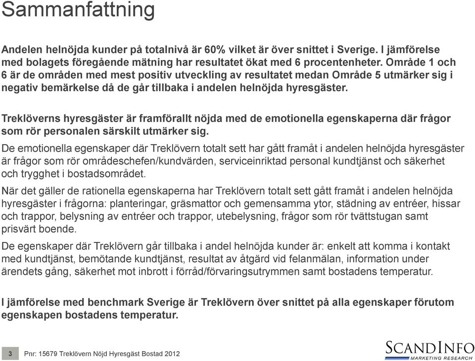 Treklöverns hyresgäster är framförallt nöjda med de emotionella egenskaperna där frågor som rör personalen särskilt utmärker sig.